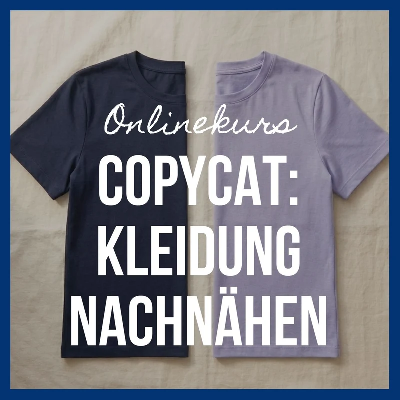 NEU: Onlinekurs "Copycat: Kleidung nachnähen"